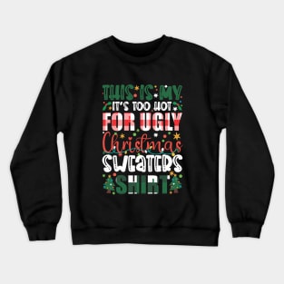 This Is My It's Too Hot For Ugly Christmas Sweaters Crewneck Sweatshirt